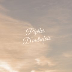 Pépites d'Autrefois